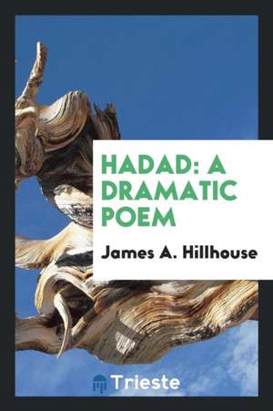 Hadad: A Dramatic Poem de James A. Hillhouse