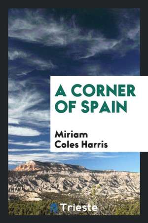 A Corner of Spain de Miriam Coles Harris