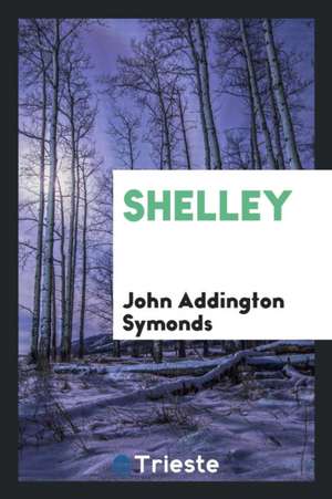 Shelley de John Addington Symonds