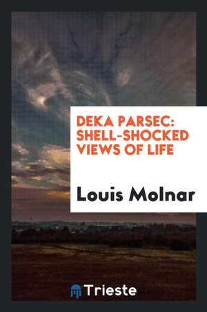 Deka Parsec: Shell-Shocked Views of Life de Louis Molnar