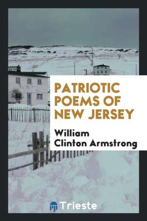 Patriotic Poems of New Jersey de William Clinton Armstrong