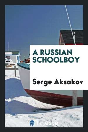 A Russian Schoolboy de Serge Aksakov