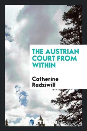 The Austrian Court from Within de Catherine Radziwill