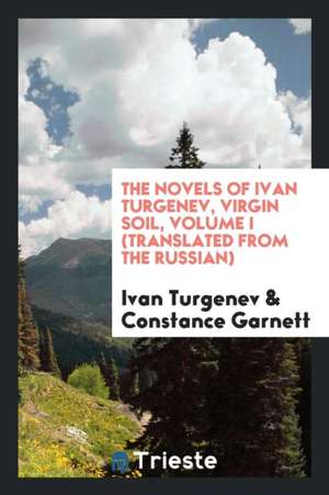 The Novels of Ivan Turgenev, Virgin Soil, Volume I (Translated from the Russian) de Ivan Sergeevich Turgenev