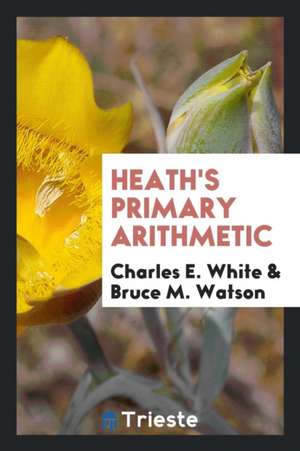 Heath's Primary Arithmetic de Charles E. White