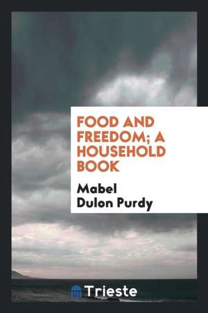 Food and Freedom; A Household Book de Mabel Dulon Purdy