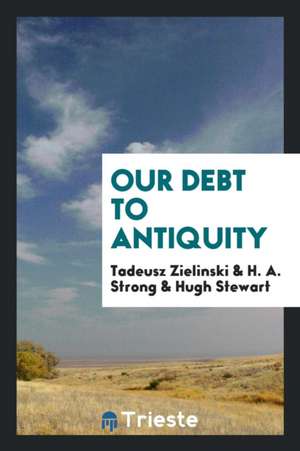 Our Debt to Antiquity de Tadeusz Zielinski