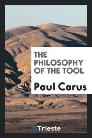 The Philosophy of the Tool de Paul Carus