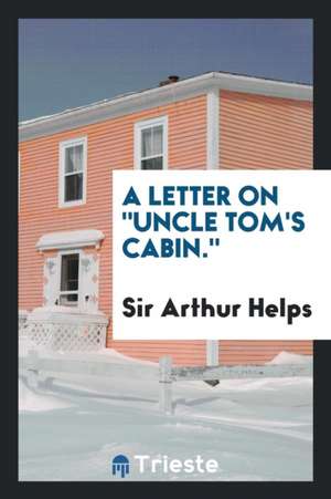 A Letter on Uncle Tom's Cabin. de Sir Arthur Helps