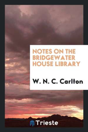 Notes on the Bridgewater House Library de W. N. C. Carlton