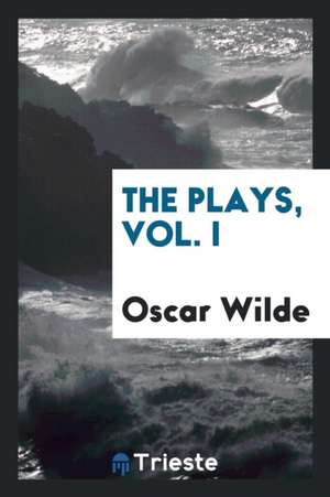 The Plays, Vol. I de Oscar Wilde