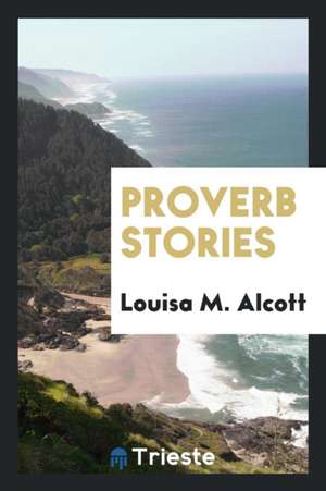 Proverb Stories de Louisa M. Alcott