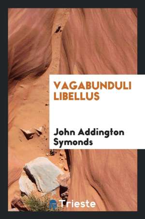 Vagabunduli Libellus de John Addington Symonds