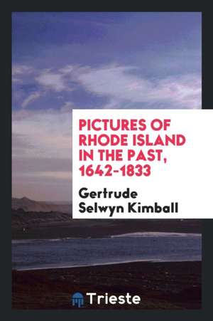 Pictures of Rhode Island in the Past, 1642-1833 de Gertrude Selwyn Kimball