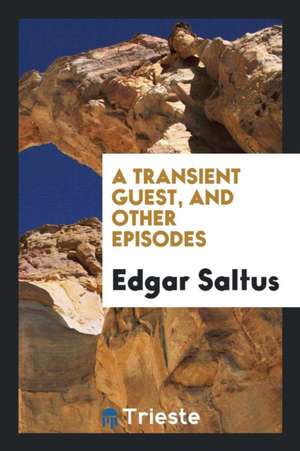 A Transient Guest, and Other Episodes de Edgar Saltus