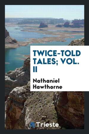 Twice-Told Tales; Vol. II de Nathaniel Hawthorne