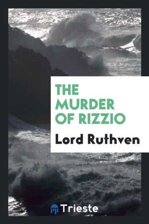 The Murder of Rizzio de Lord Ruthven