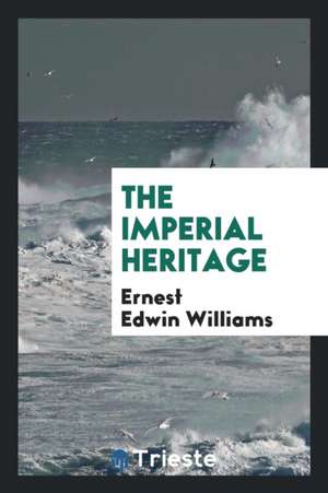 The Imperial Heritage de Ernest Edwin Williams