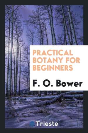 Practical Botany for Beginners de F. O. Bower