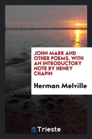 John Marr and Other Poems, with an Introductory Note by Henry Chapin de Herman Melville