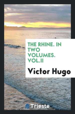 The Rhine. in Two Volumes. Vol.II de Victor Hugo