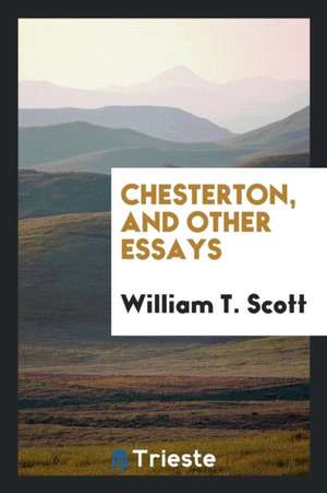 Chesterton, and Other Essays de William T. Scott