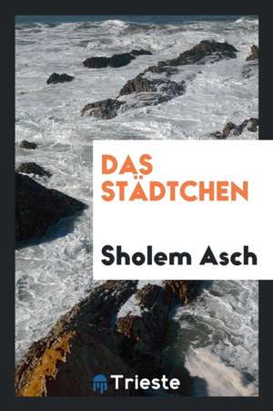 Das Städtchen de Sholem Asch