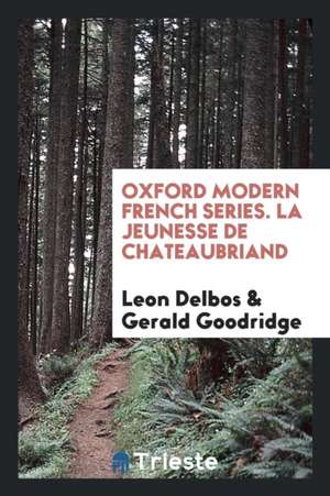 Oxford Modern French Series. La Jeunesse de Chateaubriand de Leon Delbos