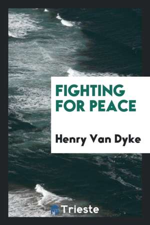 Fighting for Peace de Henry Van Dyke