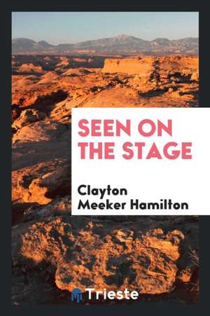 Seen on the Stage de Clayton Meeker Hamilton