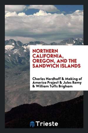 Northern California, Oregon, and the Sandwich Islands de Chas Nordhoff