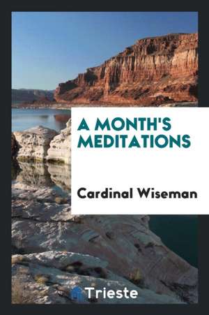 A Month's Meditations de Nicholas Patrick Wiseman