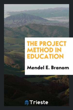 The Project Method in Education de Mendel E. Branom