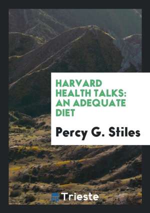 Harvard Health Talks: An Adequate Diet de Percy G. Stiles