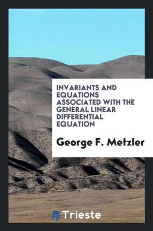 Invariants and Equations Associated with the General Linear Differential Equation de George F. Metzler