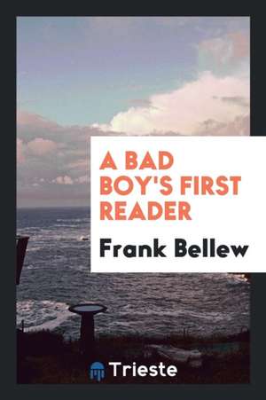 A Bad Boy's First Reader de Frank Bellew