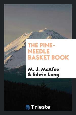 The Pine-Needle Basket Book de M. J. McAfee