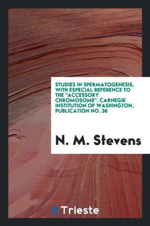 Studies in Spermatogenesis .. de N. M. Stevens