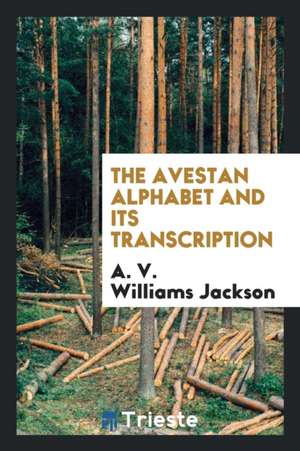 The Avestan Alphabet and Its Transcription de A. V. W. Jackson