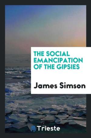 The Social Emancipation of the Gipsies de James Simson