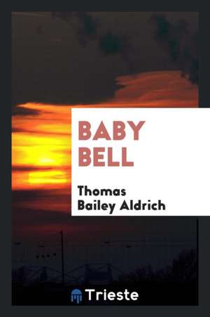 Baby Bell de Thomas Bailey Aldrich
