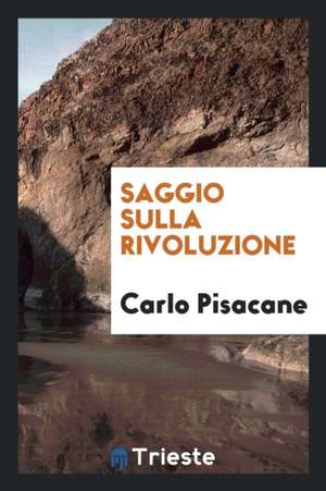 Saggio Sulla Rivoluzione de Carlo Pisacane