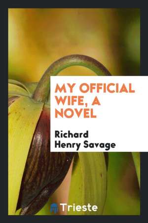 My Official Wife, a Novel de Richard Henry Savage