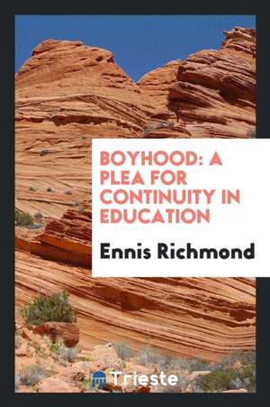 Boyhood: A Plea for Continuity in Education de Ennis Richmond