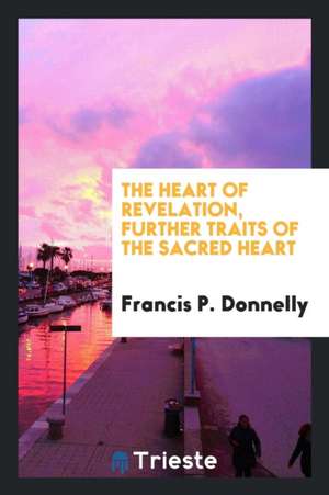 The Heart of Revelation, Further Traits of the Sacred Heart de Francis P. Donnelly