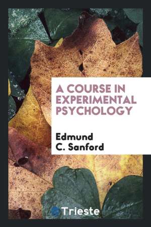 Course in Experimental Psychology de Edmund C. Sanford