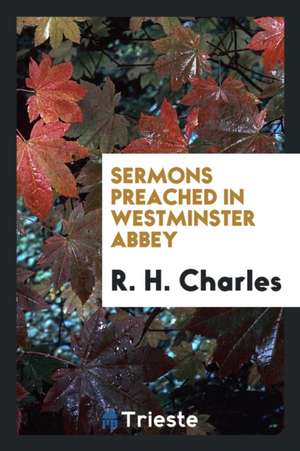 Sermons Preached in Westminster Abbey de R. H. Charles