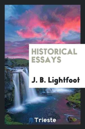 Historical Essays de J. B. Lightfoot