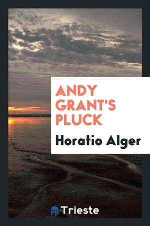 Andy Grant's Pluck de Horatio Alger