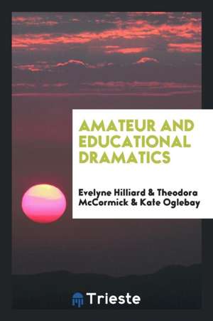 Amateur and Educational Dramatics de Evelyne Hilliard